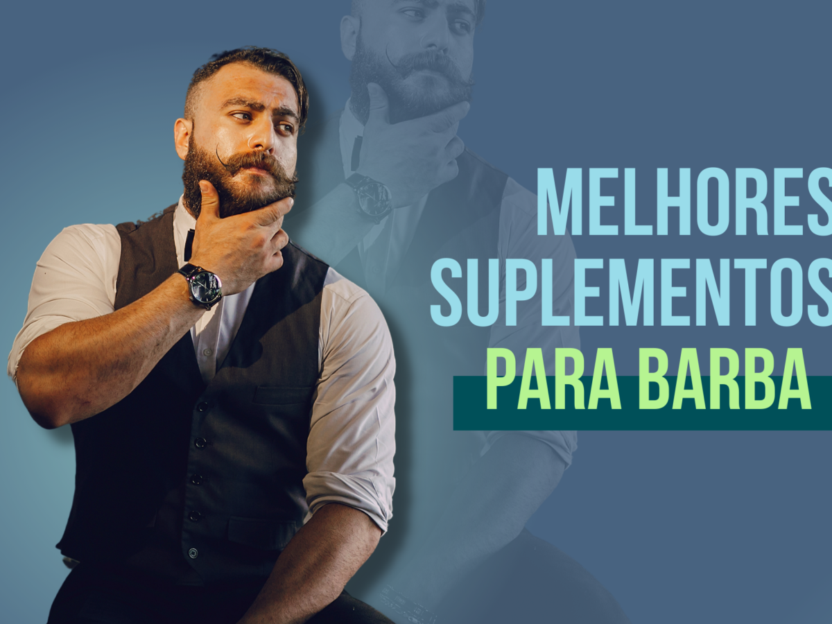 Melhores suplementos para barba 2023 Blog da Nutriblue