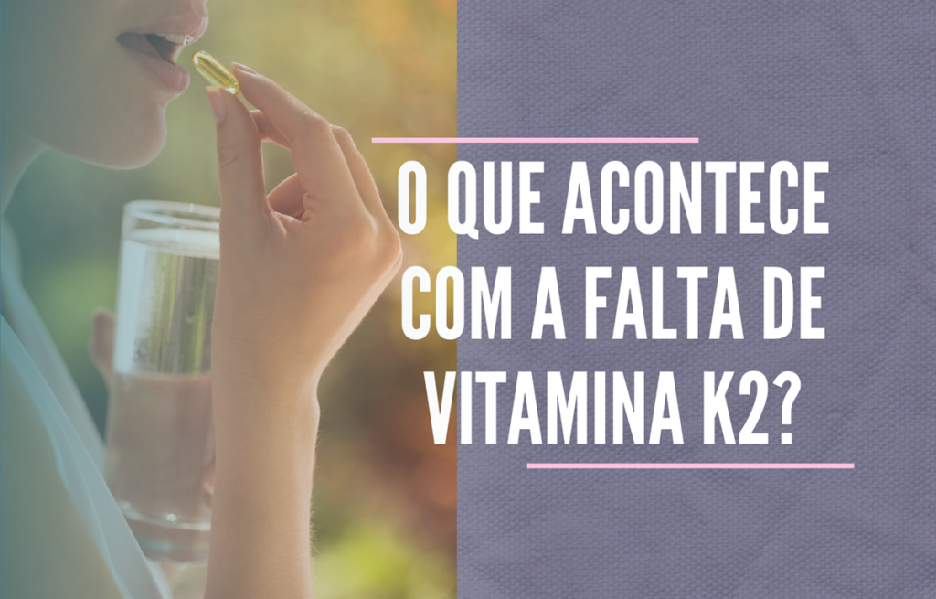 O que acontece com a falta de vitamina K2?