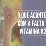 O que acontece com a falta de vitamina K2?