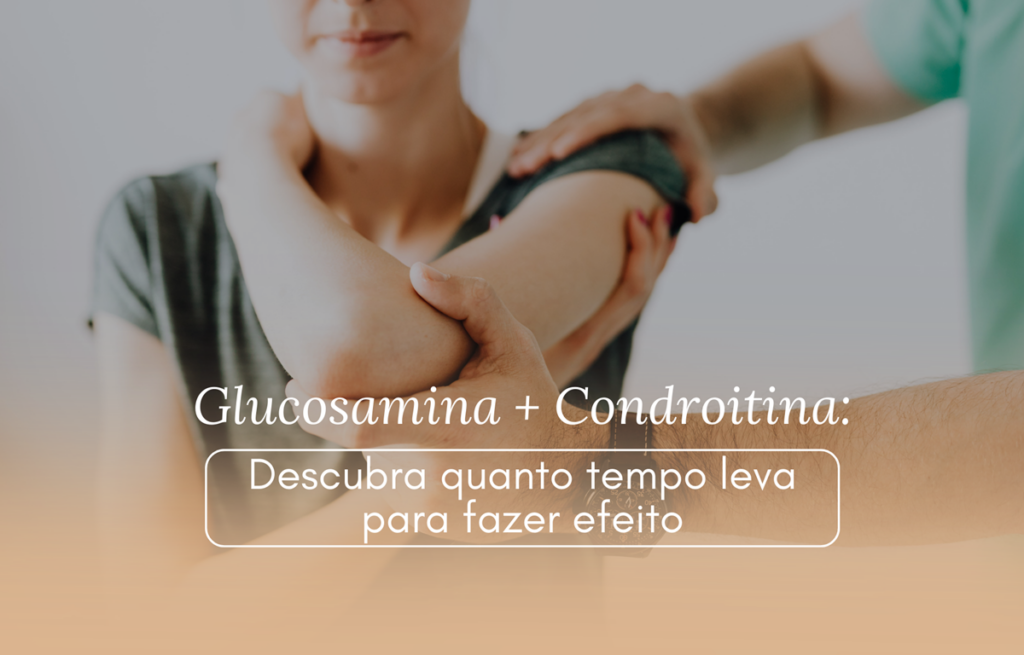 Glucosamina + Condroitina: Descubra quanto tempo leva para fazer efeito