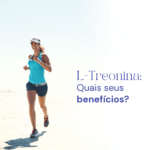L-Treonina: Quais seus benefícios?